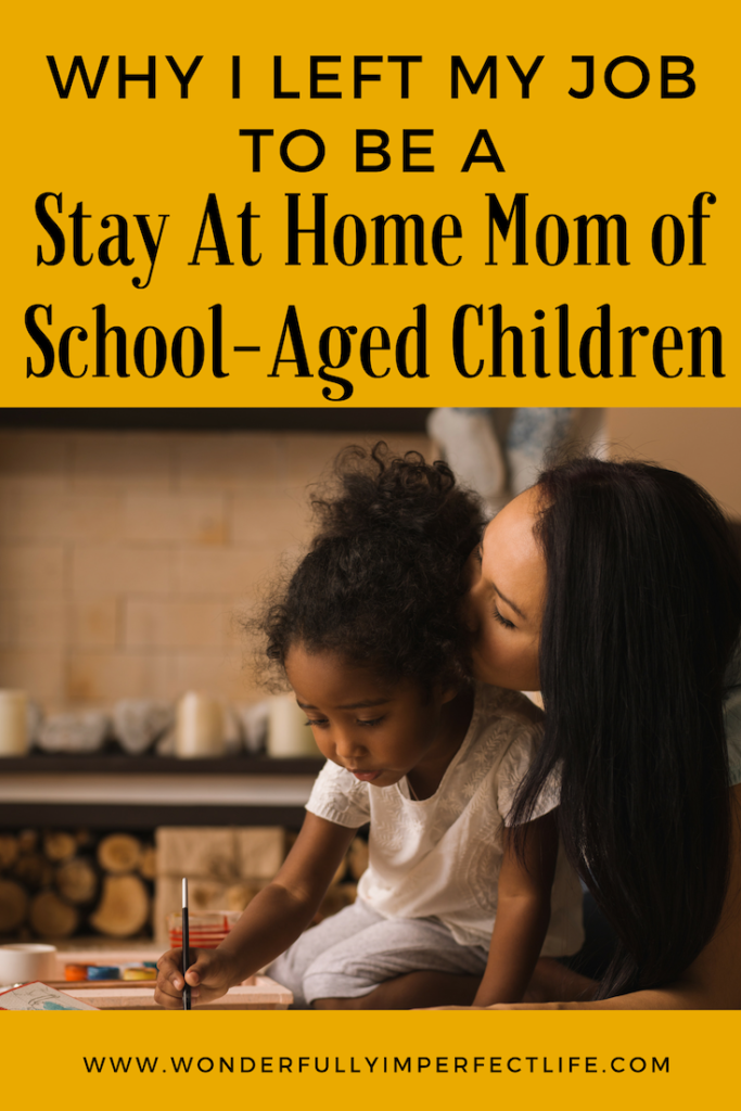 Why I Left My Job to be a Stay At Home Mom of School-Aged Children ...